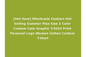 [Hot Item] Wholesale Fashion Hot Selling Summer Plus Size 3 Color Custom Cute Graphic T-Shirt Print Personal Logo Women Cotton Custom T-Shirt