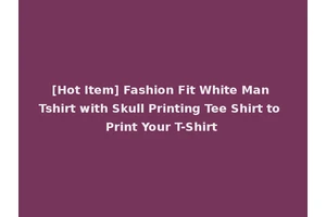 [Hot Item] Fashion Fit White Man Tshirt with Skull Printing Tee Shirt to Print Your T-Shirt