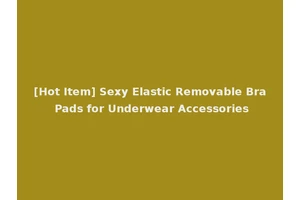 [Hot Item] Sexy Elastic Removable Bra Pads for Underwear Accessories