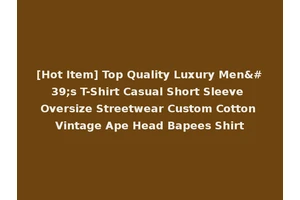 [Hot Item] Top Quality Luxury Men's T-Shirt Casual Short Sleeve Oversize Streetwear Custom Cotton Vintage Ape Head Bapees Shirt