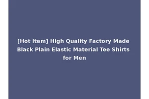 [Hot Item] High Quality Factory Made Black Plain Elastic Material Tee Shirts for Men