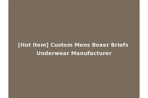 [Hot Item] Custom Mens Boxer Briefs Underwear Manufacturer