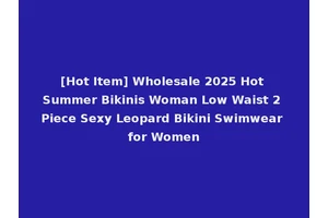 [Hot Item] Wholesale 2025 Hot Summer Bikinis Woman Low Waist 2 Piece Sexy Leopard Bikini Swimwear for Women