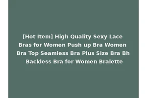 [Hot Item] High Quality Sexy Lace Bras for Women Push up Bra Women Bra Top Seamless Bra Plus Size Bra Bh Backless Bra for Women Bralette