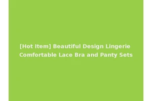 [Hot Item] Beautiful Design Lingerie Comfortable Lace Bra and Panty Sets
