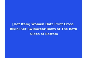 [Hot Item] Women Dots Print Cross Bikini Set Swimwear Bows at The Both Sides of Bottom