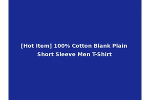 [Hot Item] 100% Cotton Blank Plain Short Sleeve Men T-Shirt