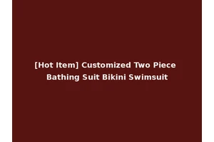[Hot Item] Customized Two Piece Bathing Suit Bikini Swimsuit
