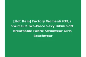[Hot Item] Factory Women's Swimsuit Two-Piece Sexy Bikini Soft Breathable Fabric Swimwear Girls Beachwear