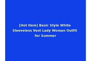 [Hot Item] Basic Style White Sleeveless Vest Lady Woman Outfit for Summer