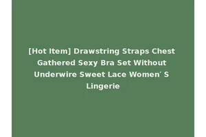 [Hot Item] Drawstring Straps Chest Gathered Sexy Bra Set Without Underwire Sweet Lace Women′ S Lingerie