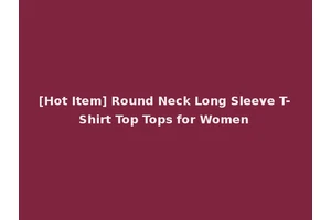 [Hot Item] Round Neck Long Sleeve T-Shirt Top Tops for Women