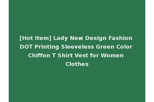 [Hot Item] Lady New Design Fashion DOT Printing Sleeveless Green Color Chiffon T Shirt Vest for Women Clothes