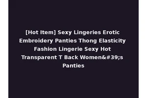 [Hot Item] Sexy Lingeries Erotic Embroidery Panties Thong Elasticity Fashion Lingerie Sexy Hot Transparent T Back Women's Panties