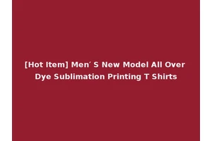 [Hot Item] Men′ S New Model All Over Dye Sublimation Printing T Shirts