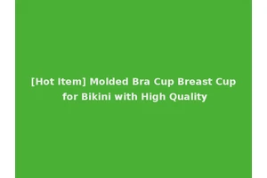 [Hot Item] Molded Bra Cup Breast Cup for Bikini with High Quality