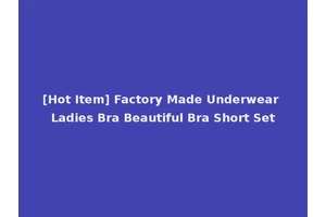[Hot Item] Factory Made Underwear Ladies Bra Beautiful Bra Short Set