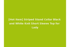 [Hot Item] Striped Stand Collar Black and White Knit Short Sleeve Top for Lady