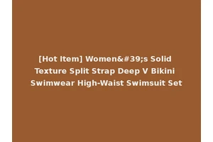 [Hot Item] Women's Solid Texture Split Strap Deep V Bikini Swimwear High-Waist Swimsuit Set