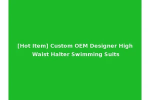 [Hot Item] Custom OEM Designer High Waist Halter Swimming Suits