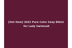 [Hot Item] 2021 Pure Color Sexy Bikini for Lady Swimsuit