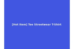 [Hot Item] Tee Streetwear T-Shirt