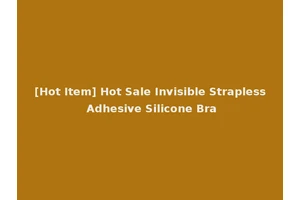 [Hot Item] Hot Sale Invisible Strapless Adhesive Silicone Bra