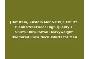 [Hot Item] Custom Men's Tshirts Blank Streetwear High Quality T Shirts 100%Cotton Heavyweight Oversized Crew Neck Tshirts for Men