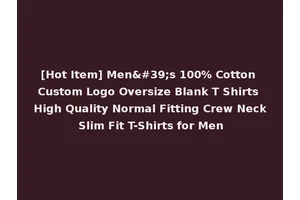 [Hot Item] Men's 100% Cotton Custom Logo Oversize Blank T Shirts High Quality Normal Fitting Crew Neck Slim Fit T-Shirts for Men