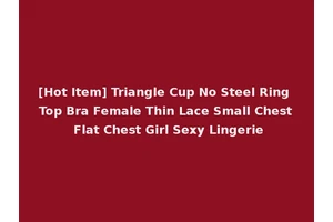 [Hot Item] Triangle Cup No Steel Ring Top Bra Female Thin Lace Small Chest Flat Chest Girl Sexy Lingerie