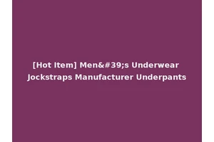 [Hot Item] Men's Underwear Jockstraps Manufacturer Underpants