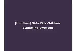 [Hot Item] Girls Kids Children Swimming Swimsuit
