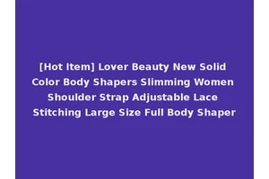 [Hot Item] Lover Beauty New Solid Color Body Shapers Slimming Women Shoulder Strap Adjustable Lace Stitching Large Size Full Body Shaper