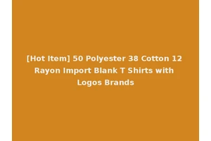 [Hot Item] 50 Polyester 38 Cotton 12 Rayon Import Blank T Shirts with Logos Brands