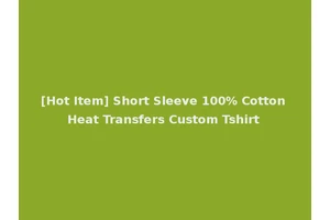 [Hot Item] Short Sleeve 100% Cotton Heat Transfers Custom Tshirt