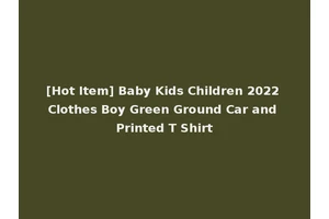 [Hot Item] Baby Kids Children 2022 Clothes Boy Green Ground Car and Printed T Shirt