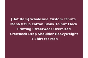 [Hot Item] Wholesale Custom Tshirts Men's Cotton Blank T-Shirt Flock Printing Streetwear Oversized Crewneck Drop Shoulder Heavyweight T Shirt for Men