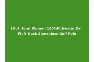 [Hot Item] Women 100%Polyester Dri Fit V Neck Sleeveless Golf Polo