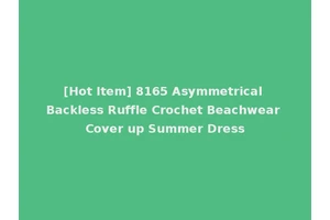 [Hot Item] 8165 Asymmetrical Backless Ruffle Crochet Beachwear Cover up Summer Dress