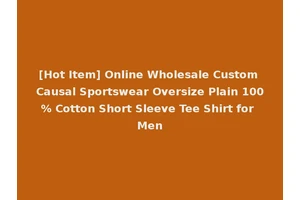 [Hot Item] Online Wholesale Custom Causal Sportswear Oversize Plain 100% Cotton Short Sleeve Tee Shirt for Men