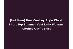 [Hot Item] New Cowboy Style Khaki Short Top Summer Vest Lady Woman Clothes Outfit Shirt
