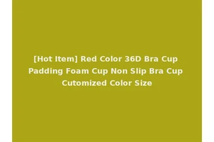 [Hot Item] Red Color 36D Bra Cup Padding Foam Cup Non Slip Bra Cup Cutomized Color Size