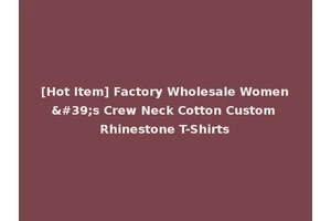 [Hot Item] Factory Wholesale Women's Crew Neck Cotton Custom Rhinestone T-Shirts