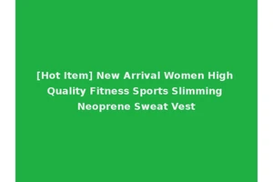 [Hot Item] New Arrival Women High Quality Fitness Sports Slimming Neoprene Sweat Vest
