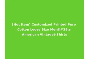 [Hot Item] Customized Printed Pure Cotton Loose Size Men's American Vintaget-Shirts