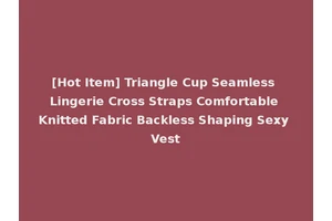 [Hot Item] Triangle Cup Seamless Lingerie Cross Straps Comfortable Knitted Fabric Backless Shaping Sexy Vest