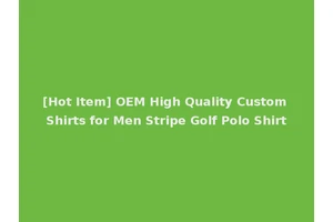 [Hot Item] OEM High Quality Custom Shirts for Men Stripe Golf Polo Shirt