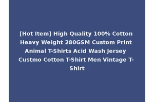 [Hot Item] High Quality 100% Cotton Heavy Weight 280GSM Custom Print Animal T-Shirts Acid Wash Jersey Custmo Cotton T-Shirt Men Vintage T-Shirt