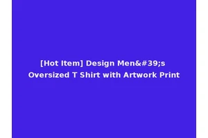 [Hot Item] Design Men's Oversized T Shirt with Artwork Print