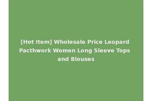 [Hot Item] Wholesale Price Leopard Pacthwork Women Long Sleeve Tops and Blouses